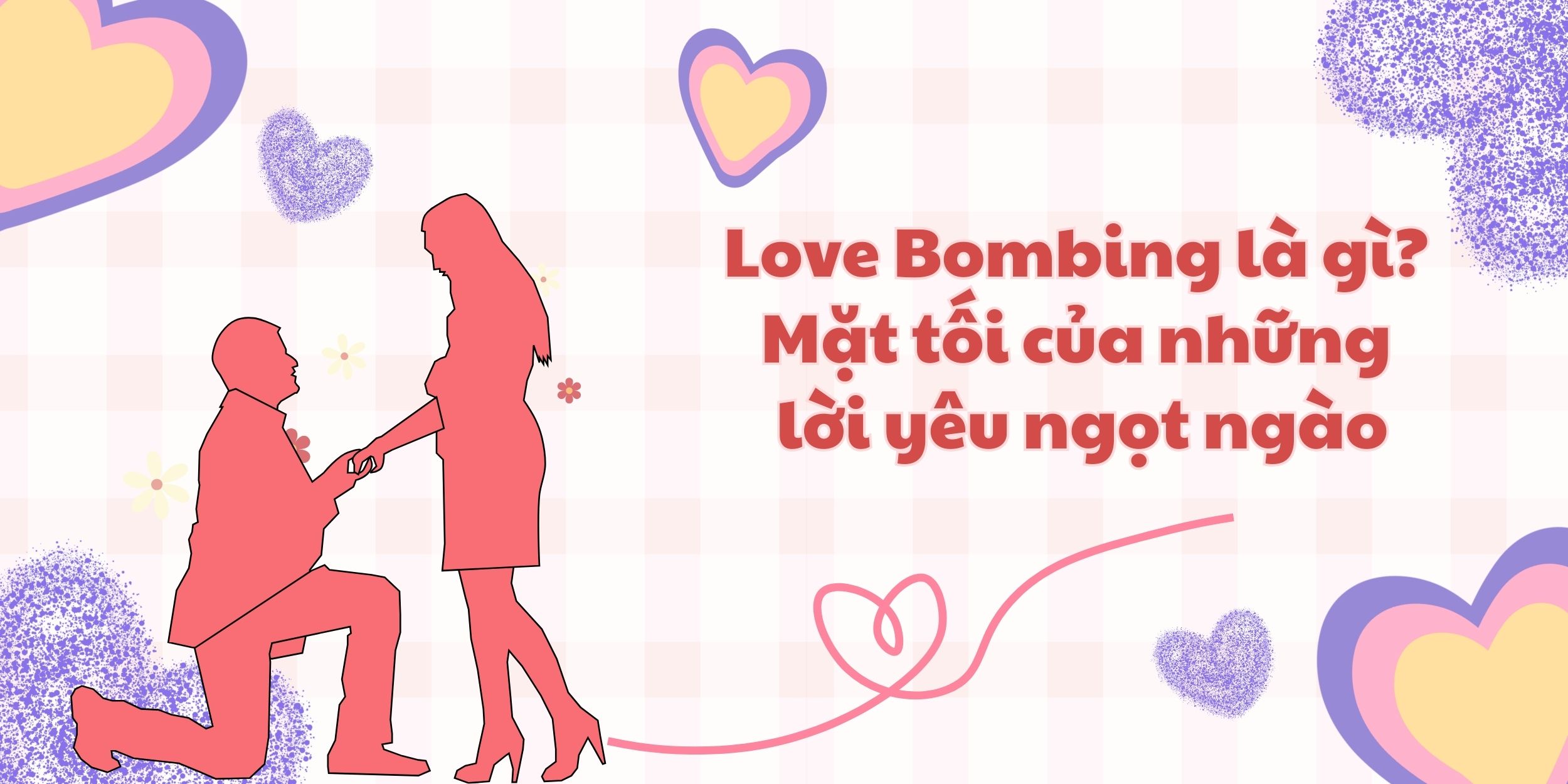 Love Bombing Là Gì? Mặt Tối Của Những Lời Yêu Ngọt Ngào