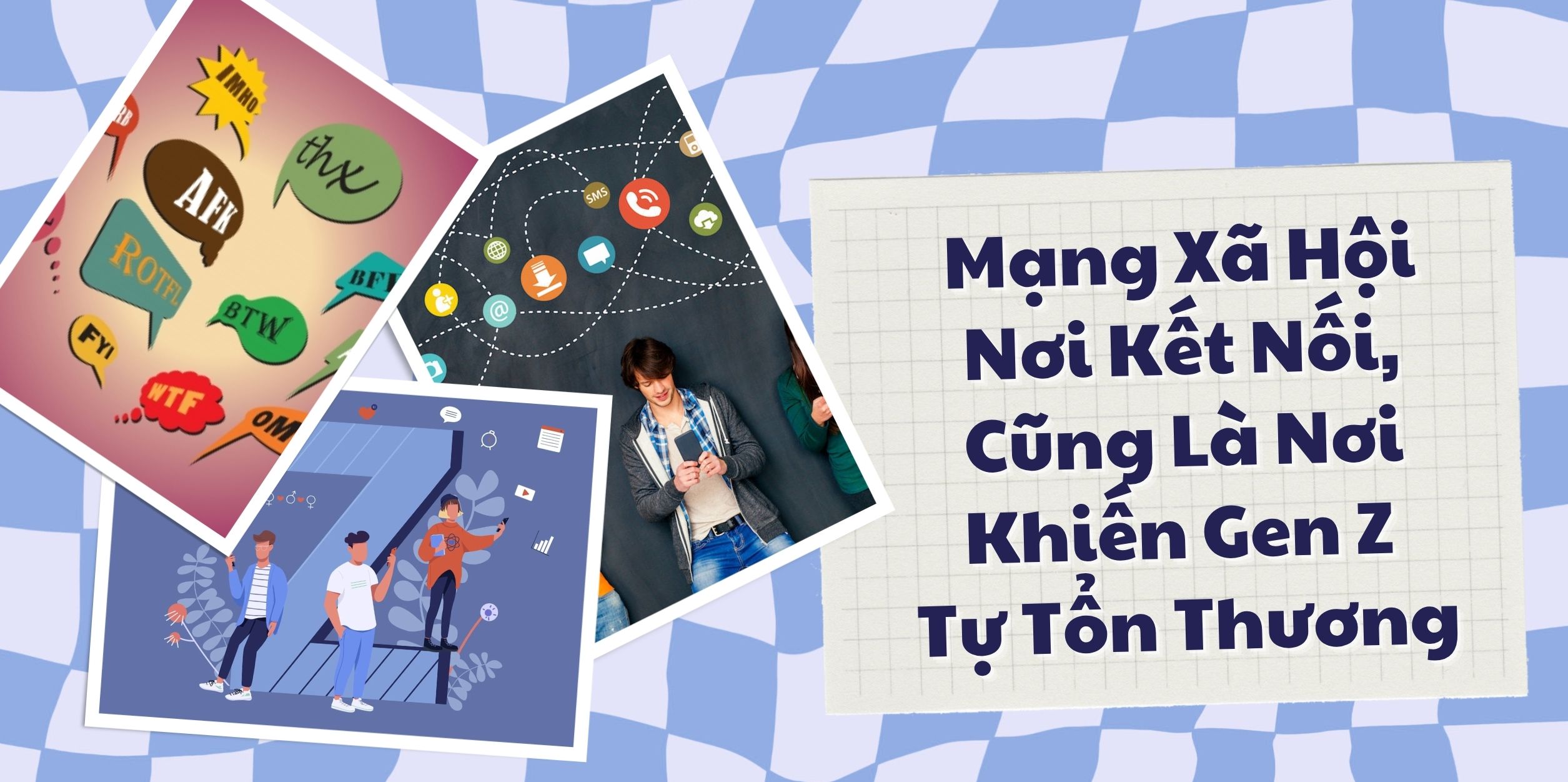 Mạng Xã Hội – Nơi Kết Nối, Cũng Là Nơi Khiến Gen Z Tự Tổn Thương