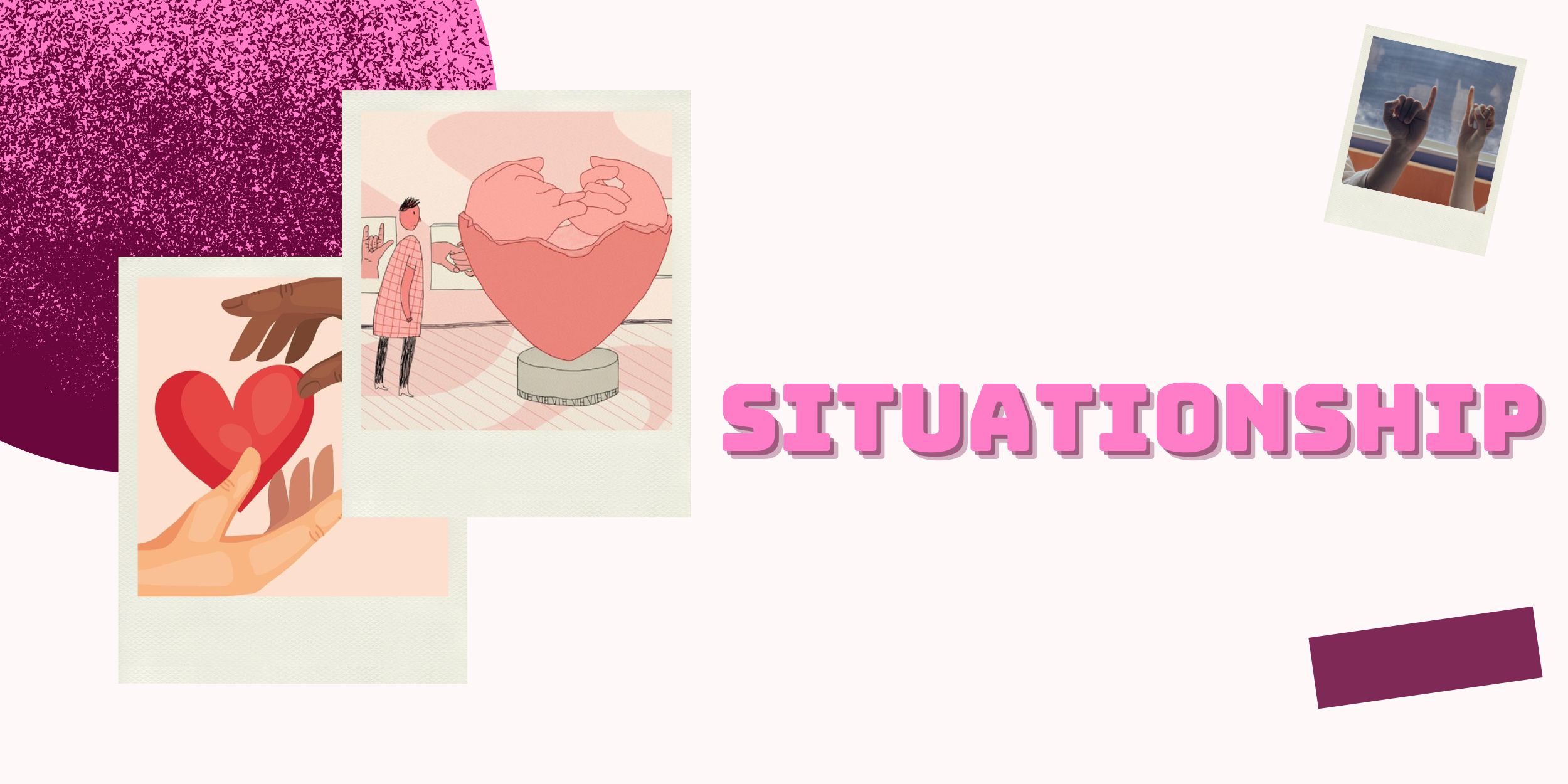 Situationship – Gần Như Yêu, Nhưng Không Phải
