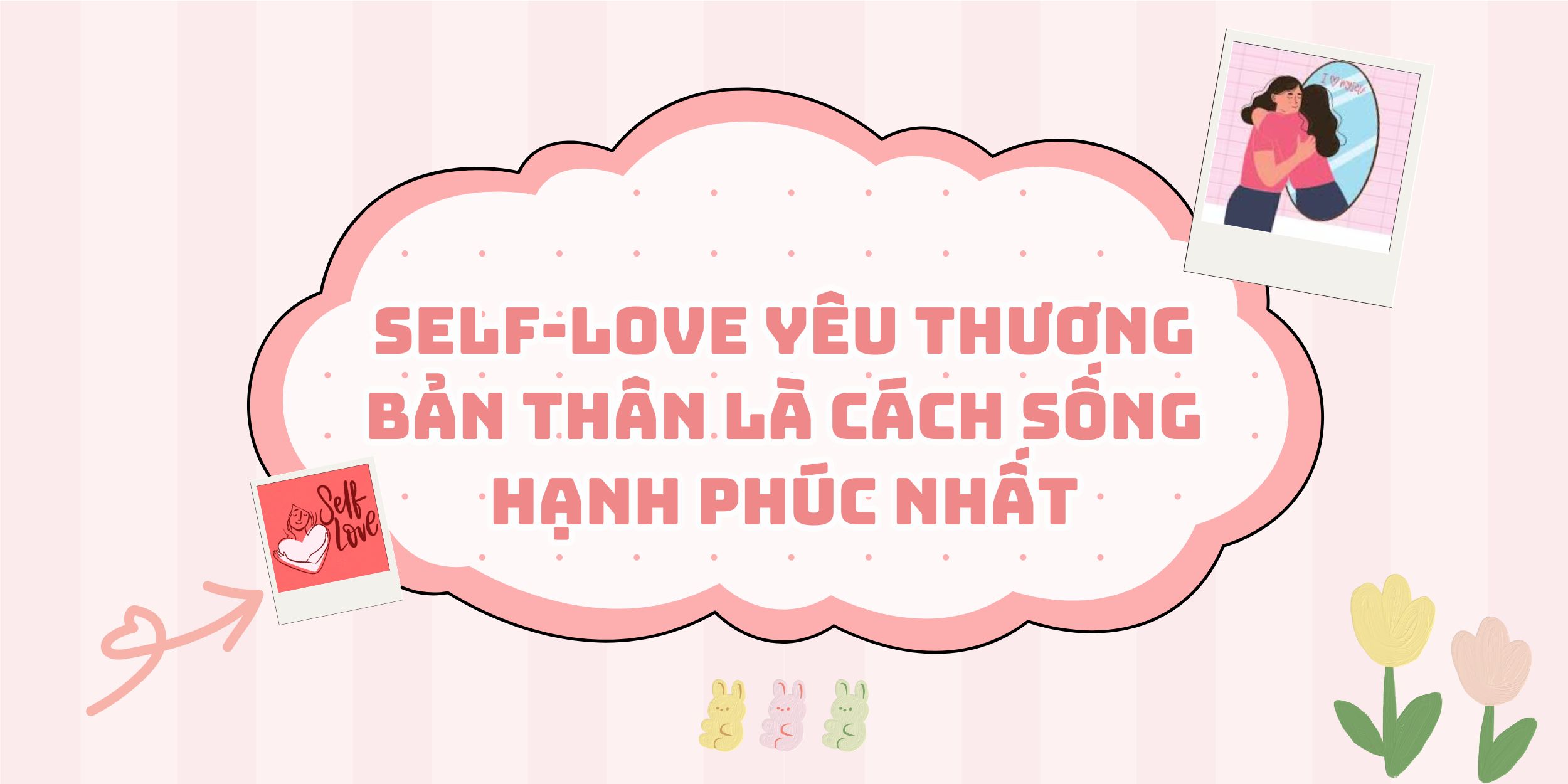 Self-love Yêu Thương Bản Thân Là Cách Sống Hạnh Phúc Nhất