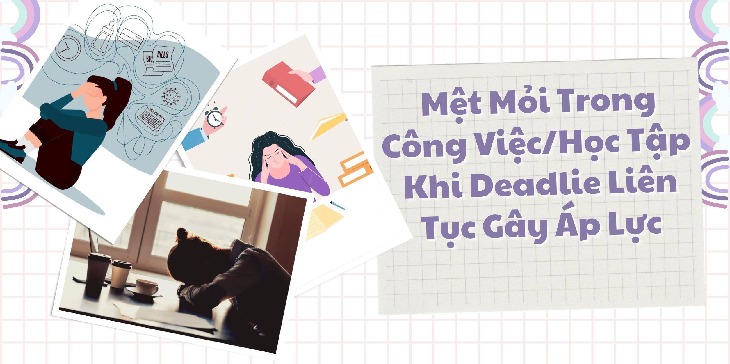 Mệt Mỏi Trong Công Việc / Học Tập – Khi Deadline Liên Tục Gây Áp Lực