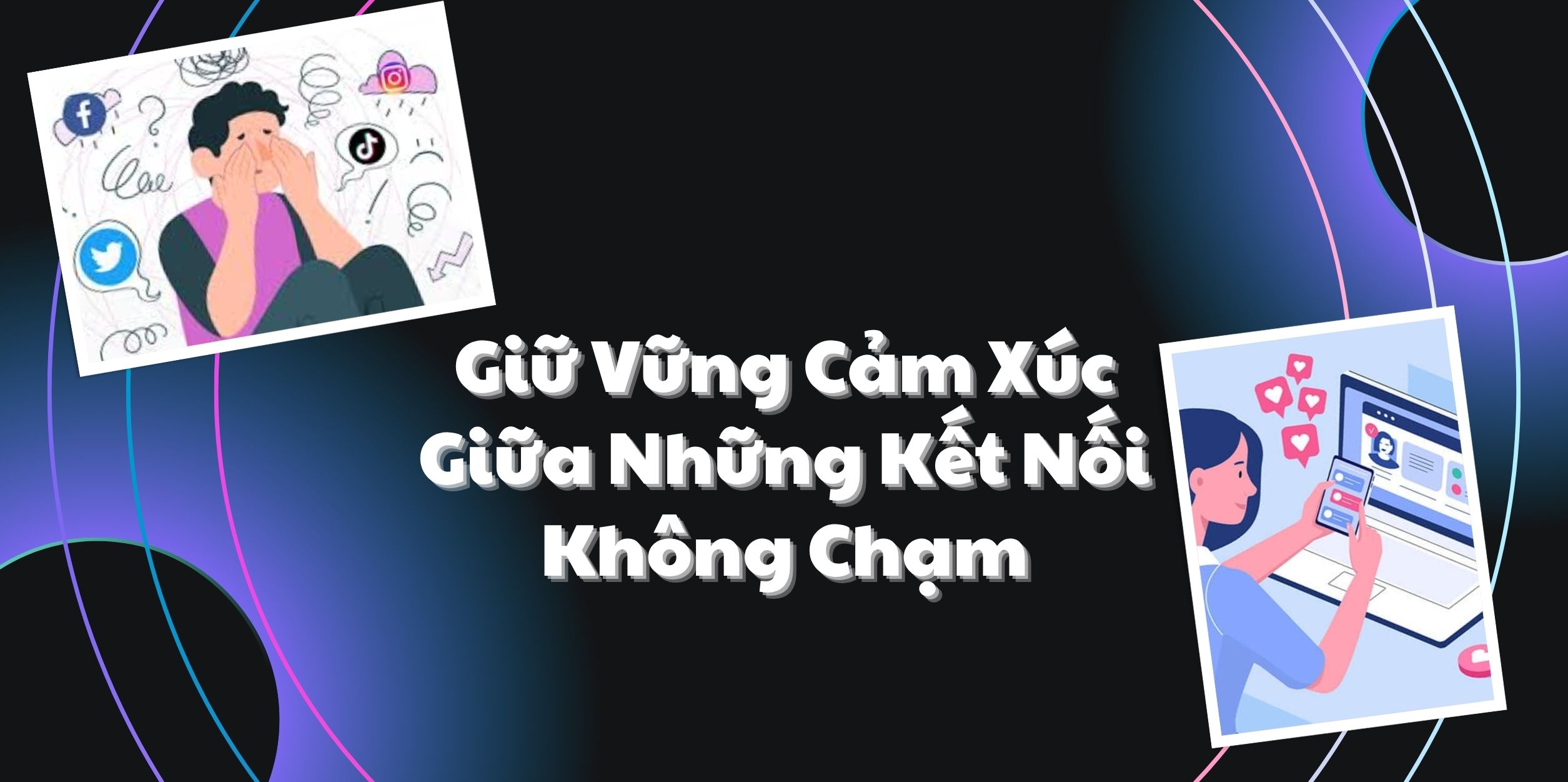 Giữ Vững Cảm Xúc Giữa Những Kết Nối Không Chạm