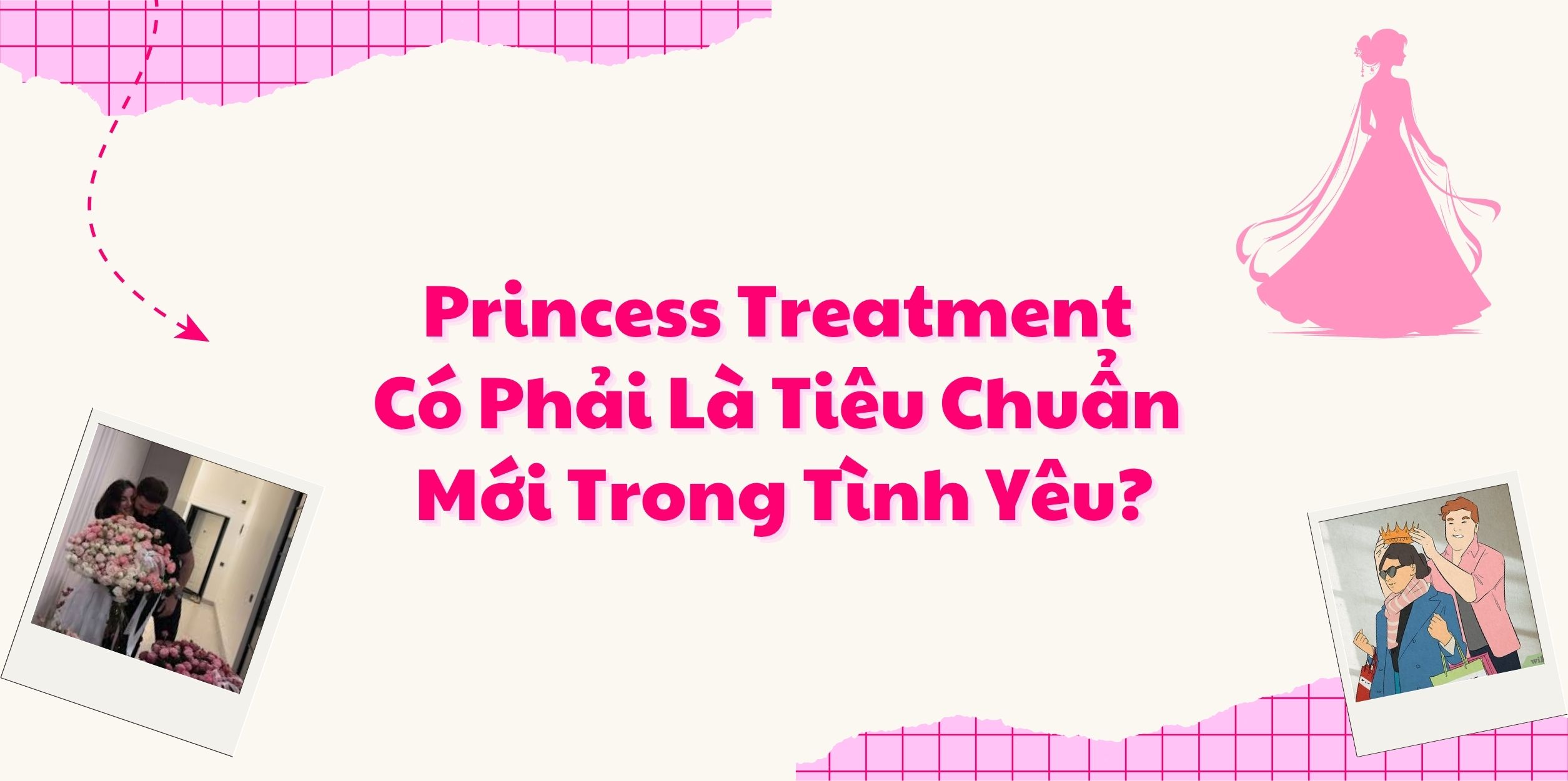 Princess Treatment Có Phải Là Tiêu Chuẩn Mới Trong Tình Yêu?