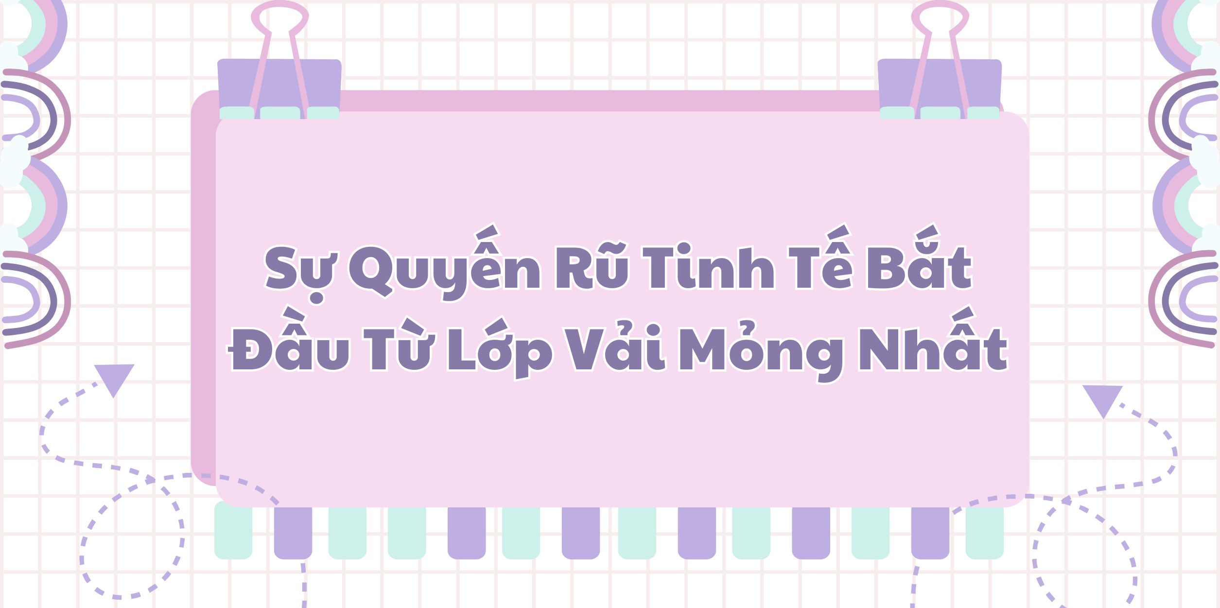 Sự Quyến Rũ Tinh Tế Bắt Đầu Từ Lớp Đồ Lót