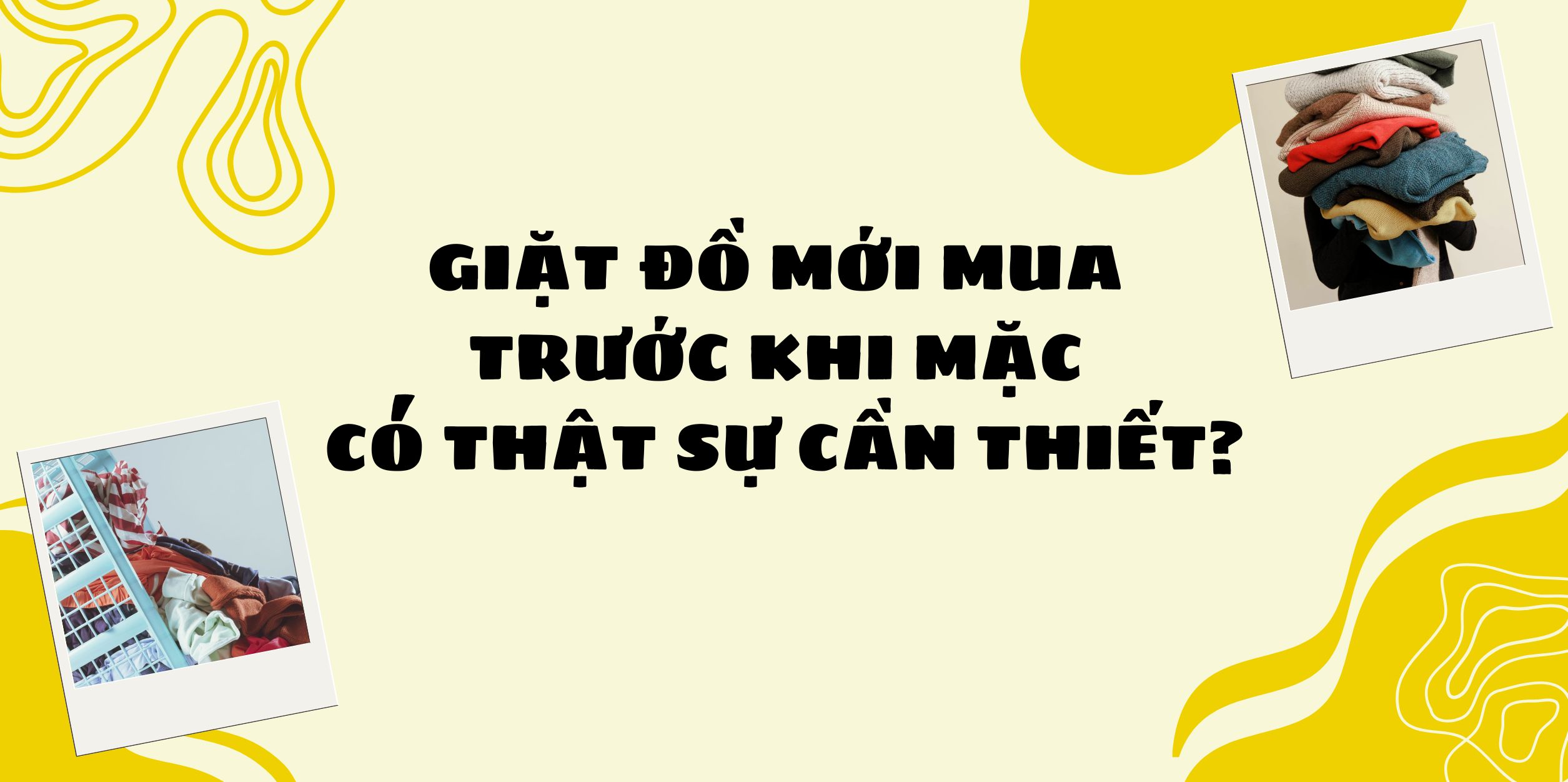 Giặt Đồ Mới Mua Trước Khi Mặc Có Thật Sự Cần Thiết?