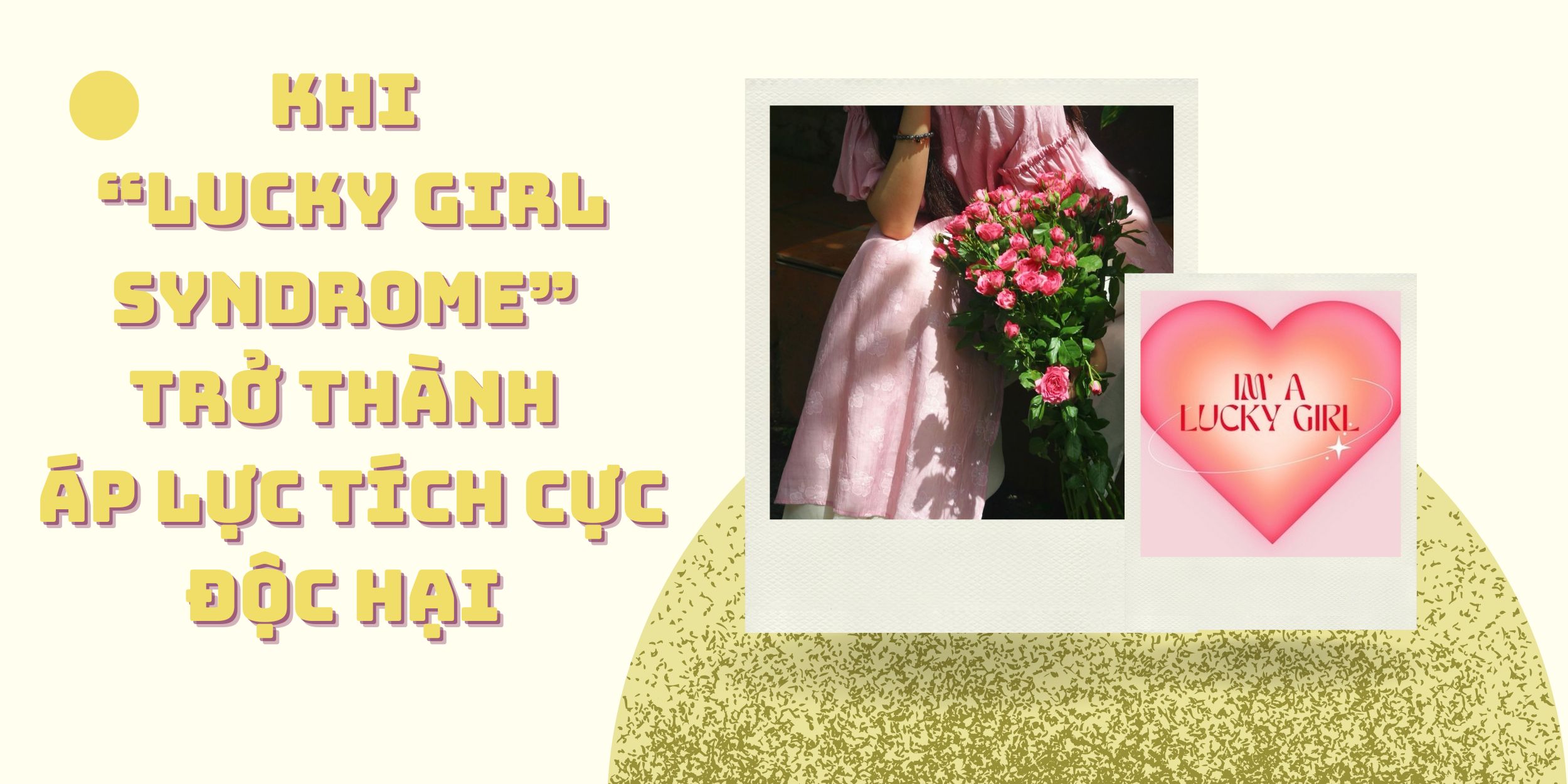 Khi “Lucky Girl Syndrome” Trở Thành Áp Lực Tích Cực Độc Hại