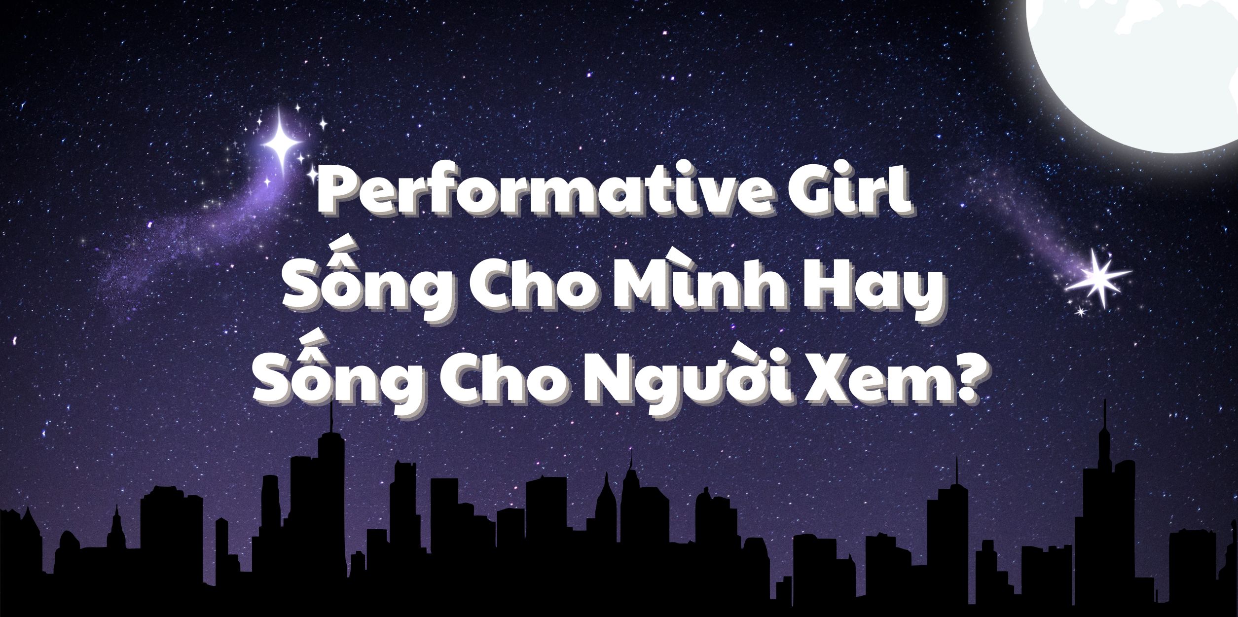 Performative Girl - Sống Cho Mình Hay Sống Cho Người Xem?