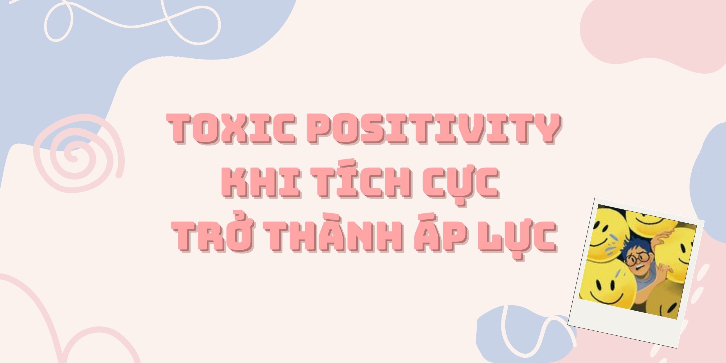 Toxic Positivity - Khi Tích Cực Trở Thành Áp Lực