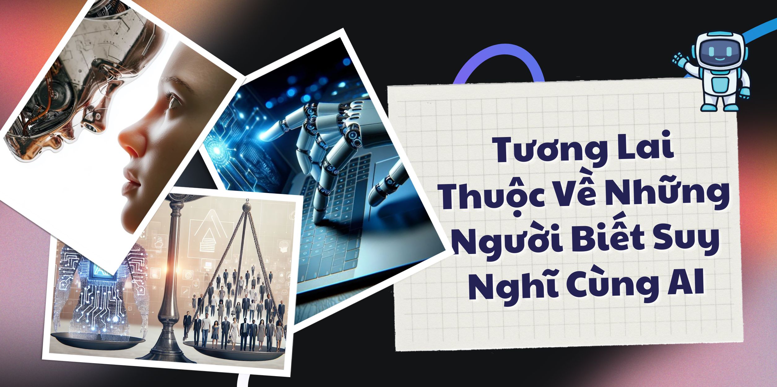 Tương Lai Thuộc Về Những Người Biết Suy Nghĩ Cùng AI 