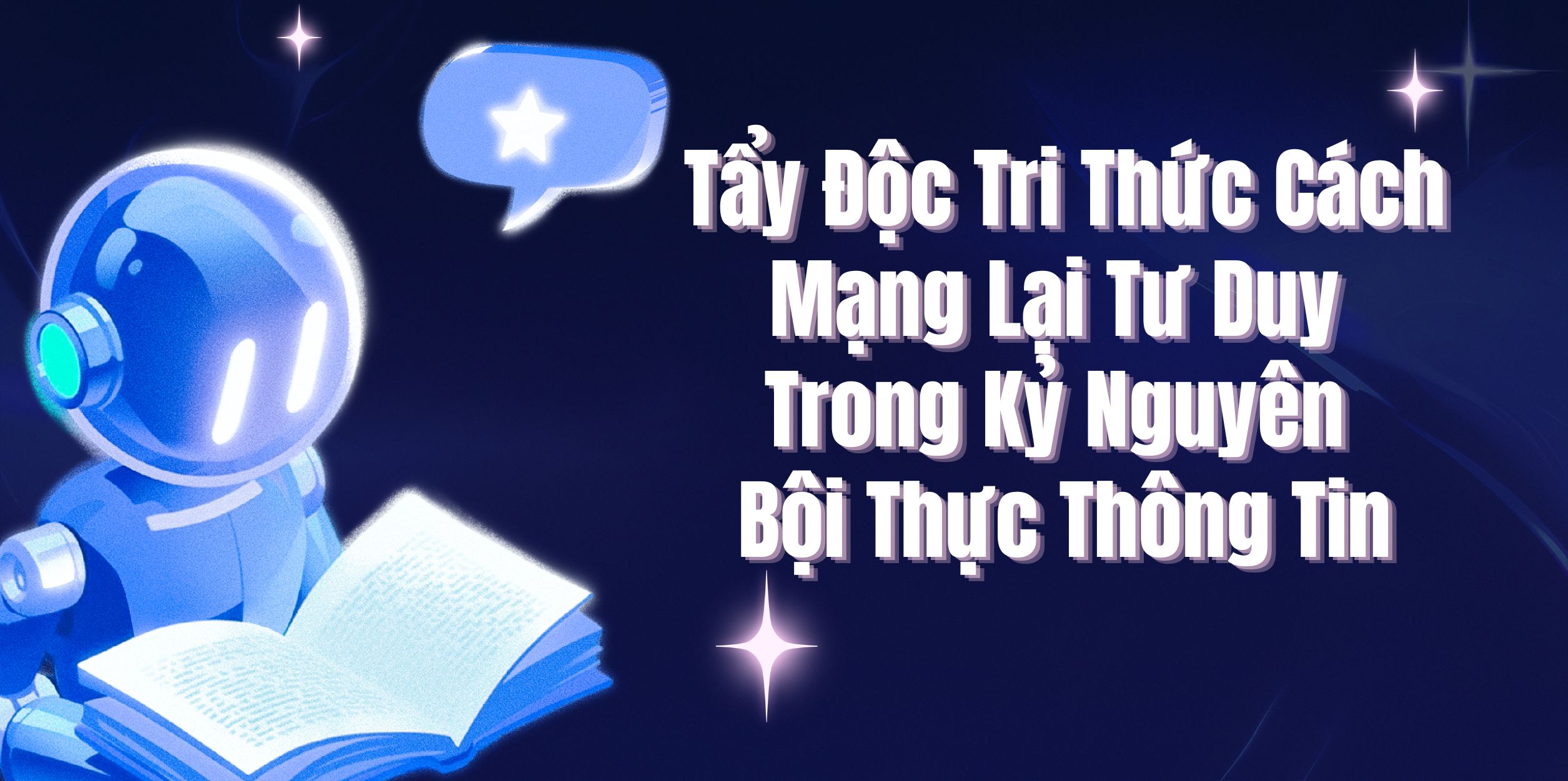 Tẩy Độc Tri Thức: Cách Mạng Lại Tư Duy Trong Kỷ Nguyên Bội Thực Thông Tin