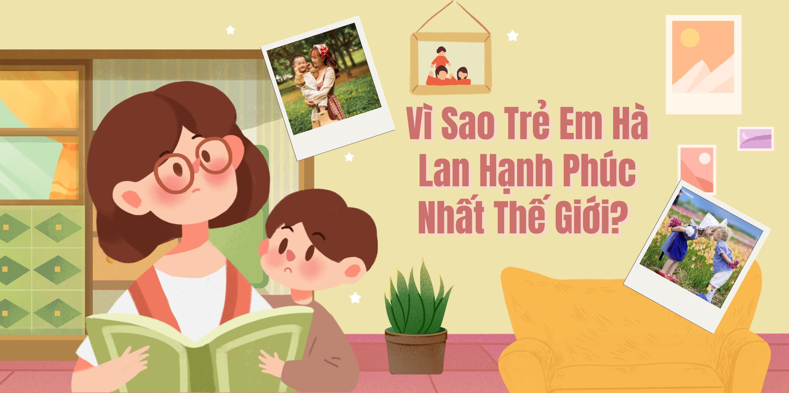 Vì Sao Trẻ Em Hà Lan Hạnh Phúc Nhất Thế Giới? 5 Triết Lý Nuôi Dạy Con Đáng Học Hỏi 