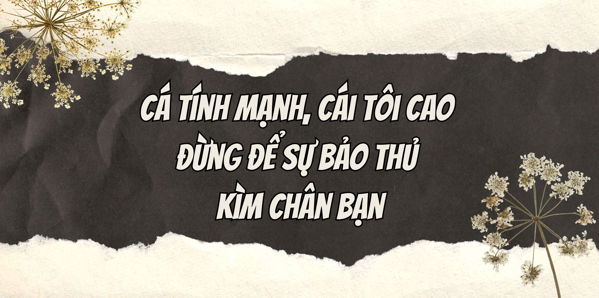 Cá Tính Mạnh, Cái Tôi Cao - Đừng Để Sự Bảo Thủ Kìm Chân Bạn