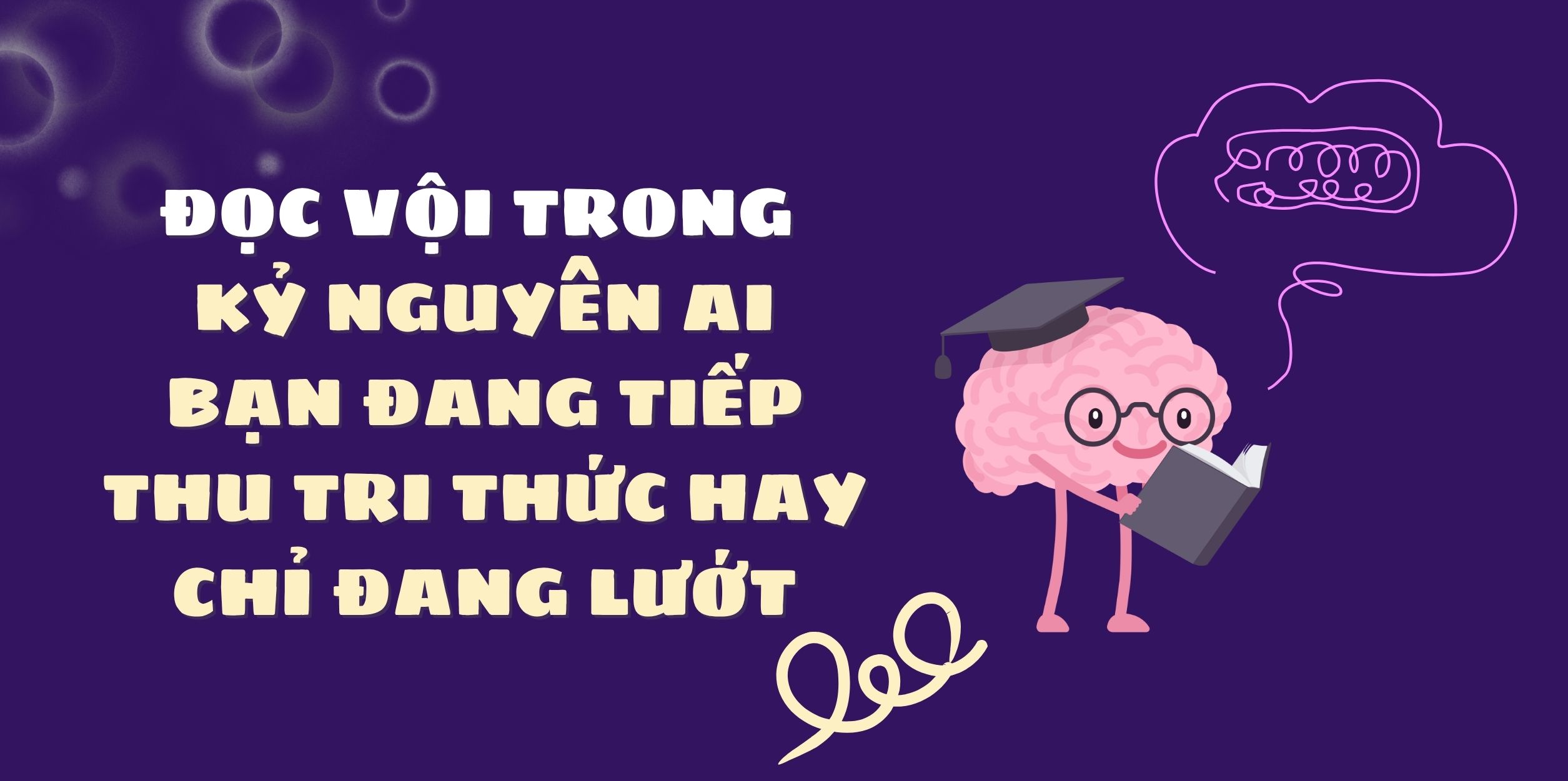Đọc Vội Trong Kỷ Nguyên AI - Bạn Đang Tiếp Thu Tri Thức Hay Chỉ Đang Lướt