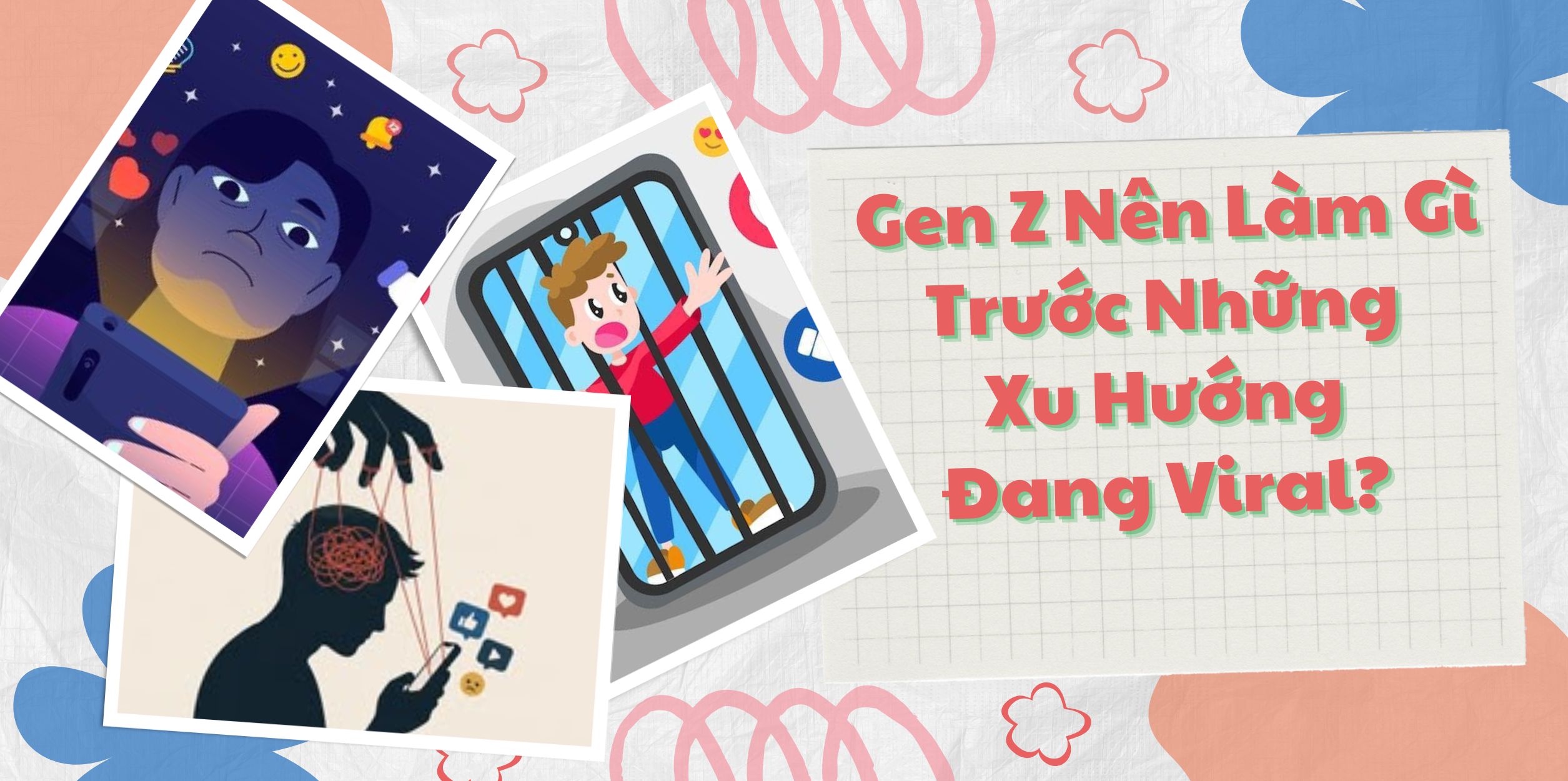 Gen Z Nên Làm Gì Trước Những Xu Hướng Đang Viral? 