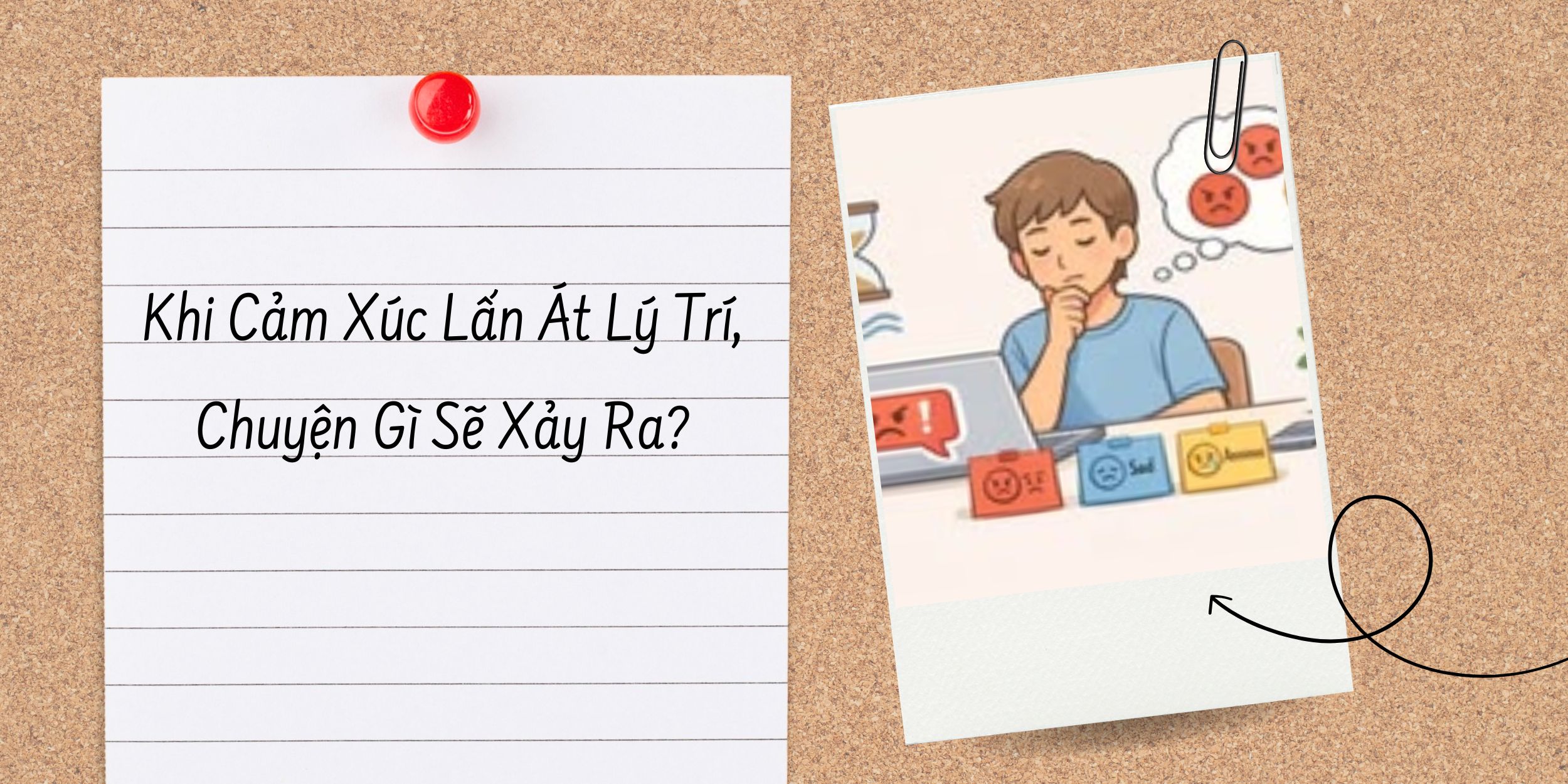 Khi Cảm Xúc Lấn Át Lý Trí, Chuyện Gì Sẽ Xảy Ra?