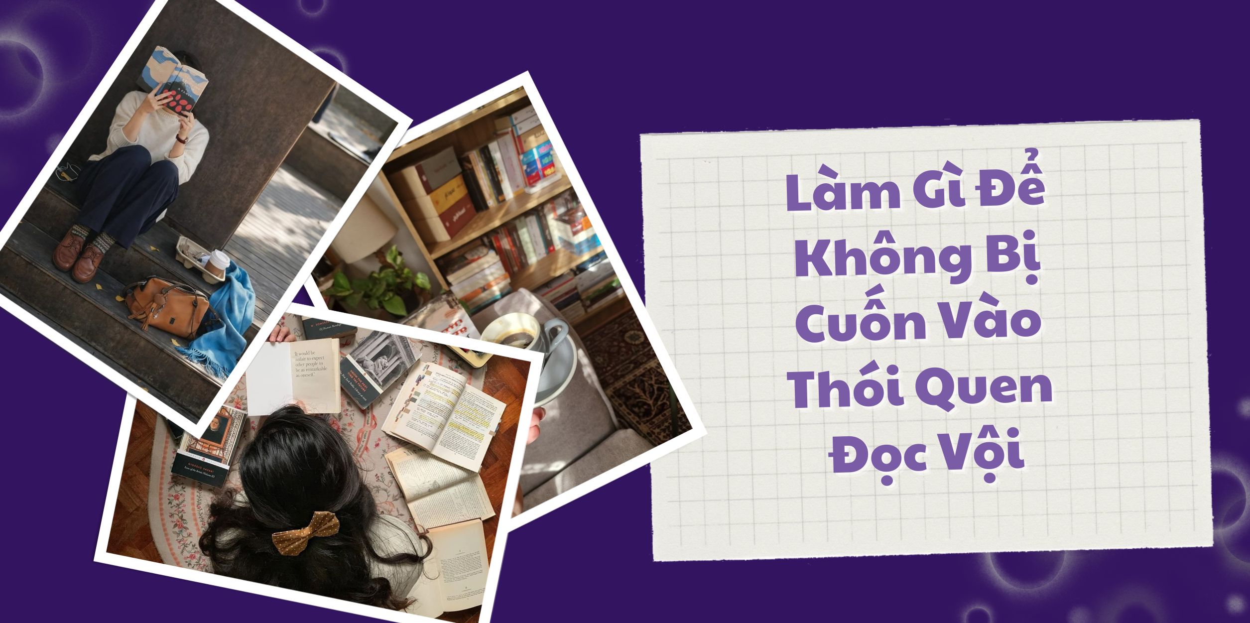 Làm Gì Để Không Bị Cuốn Vào Thói Quen Đọc Vội