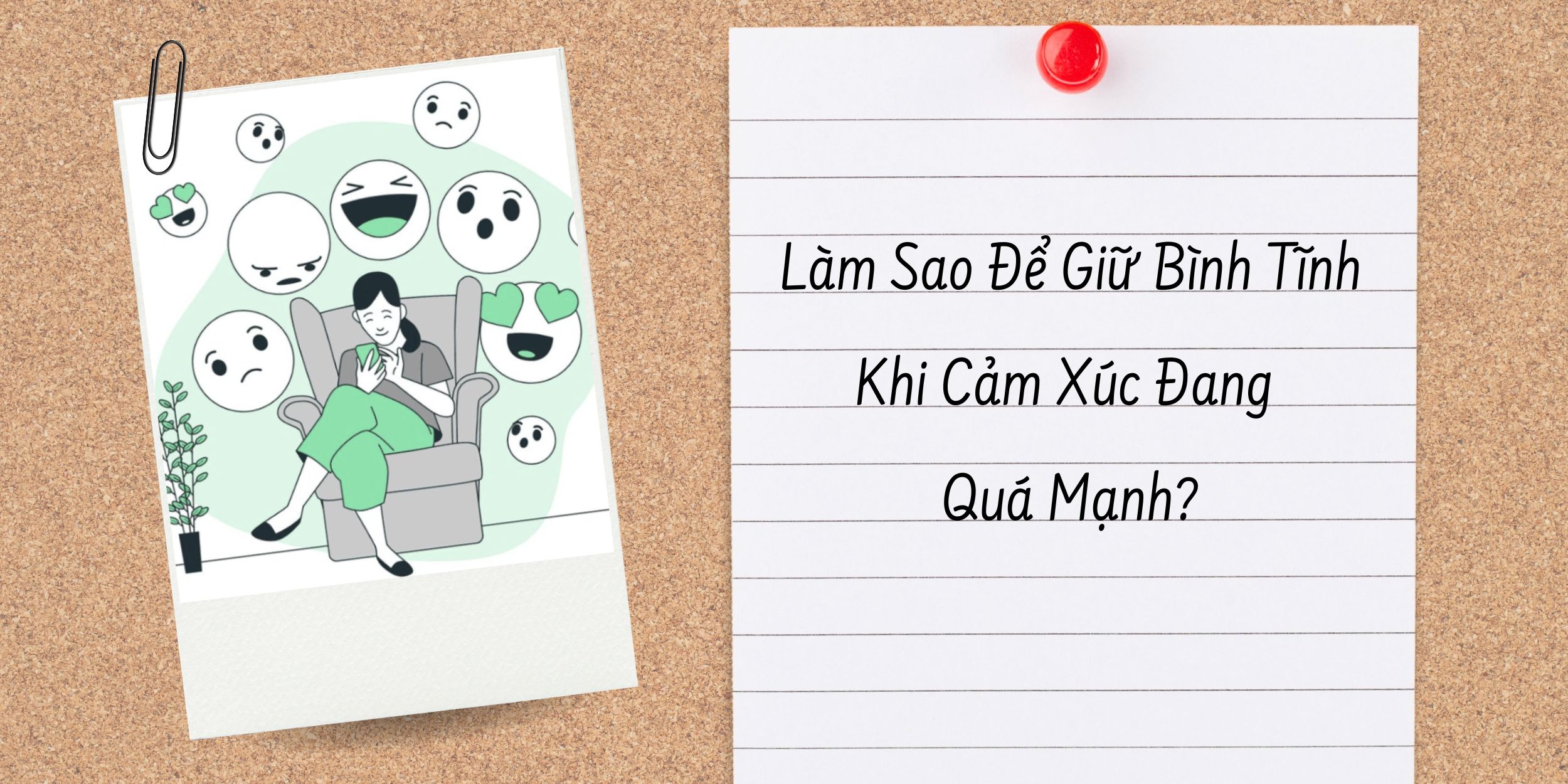 Làm Sao Để Giữ Bình Tĩnh Khi Cảm Xúc Đang Quá Mạnh?