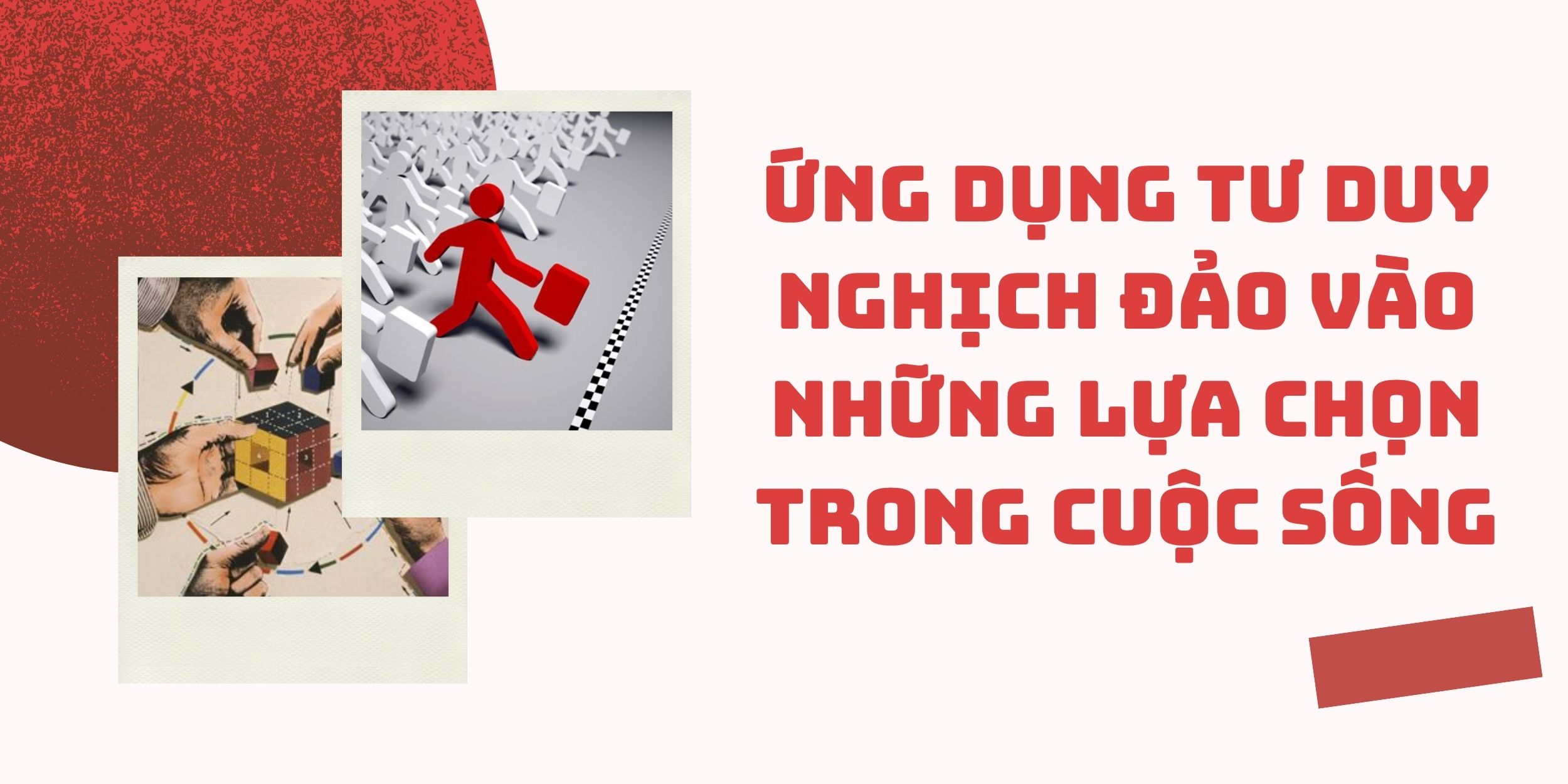 Ứng Dụng Tư Duy Nghịch Đảo Vào Những Lựa Chọn Trong Cuộc Sống