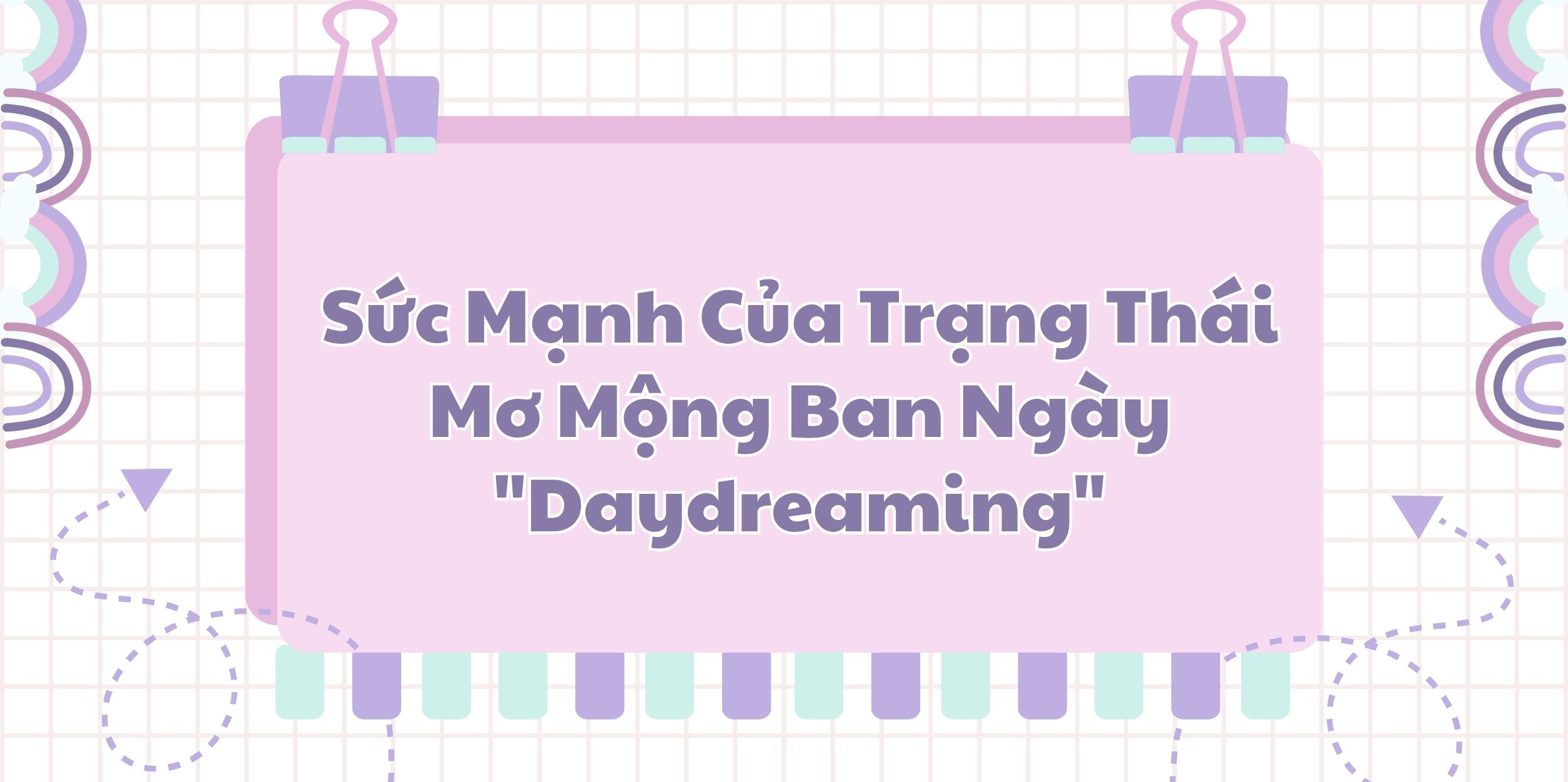 Sức Mạnh Của Trạng Thái Mơ Mộng Ban Ngày "Daydreaming"