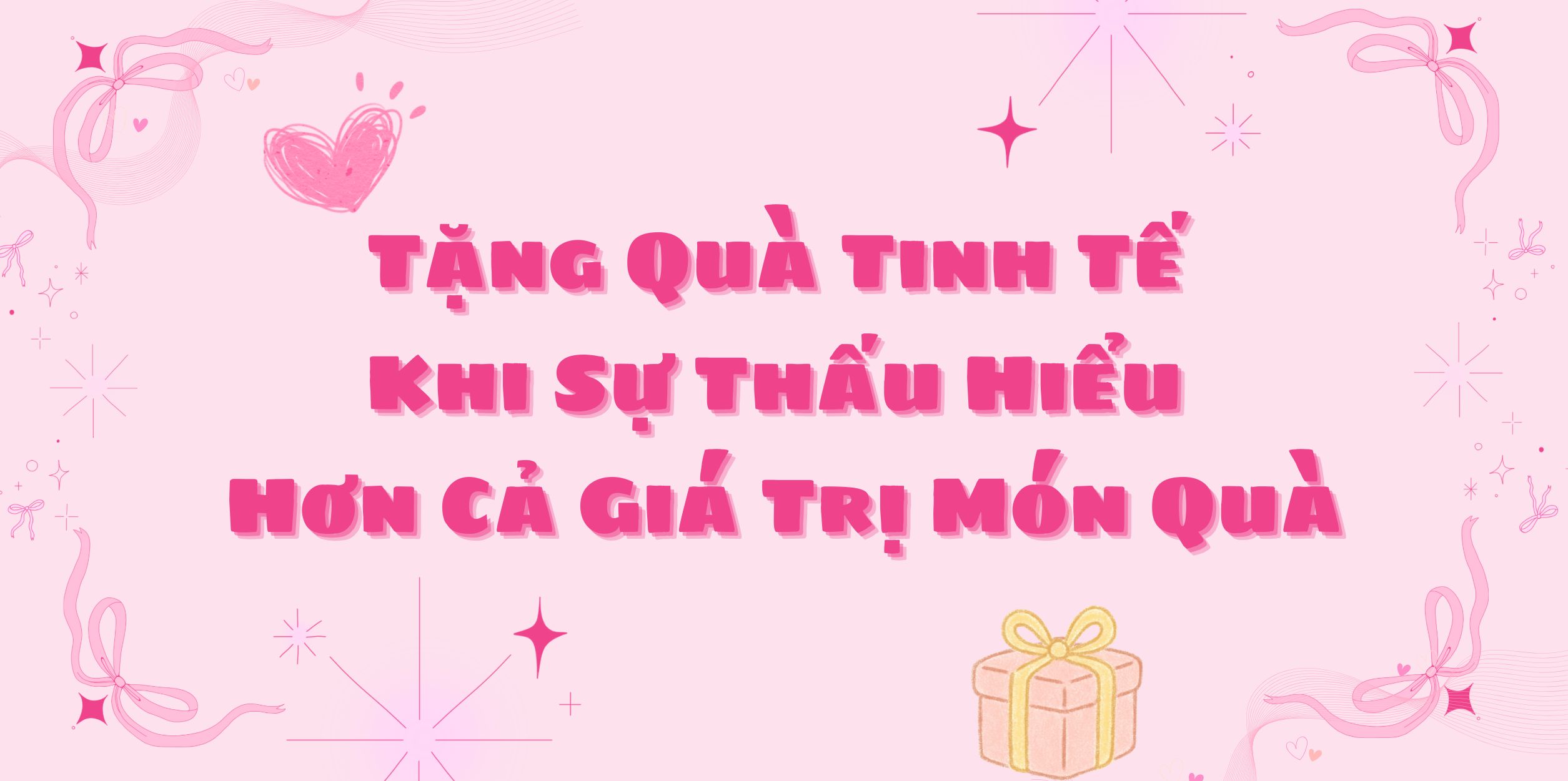 Tặng Quà Tinh Tế - Khi Sự Thấu Hiểu Hơn Cả Giá Trị Món Quà